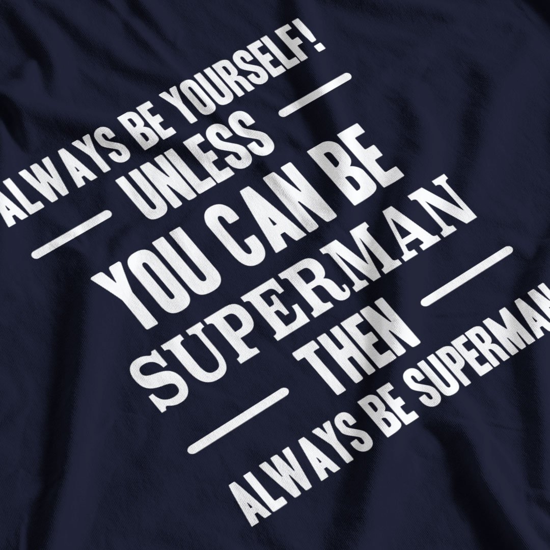 Always Be Superman T-Shirt - Postees
