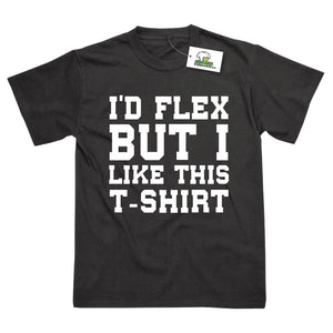 I'd Flex But I Like This T-Shirt Funny Joke Shirt