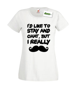 I'd Like To Stay And Chat But I Really Moustache Funny Ladies Fitted T-Shirt
